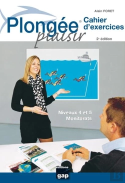 Bertrand.pt - Plongée Plaisir ; Cahier D'Exercices ; Niveau 4 Et 5 ; Monitorats (2e Édition)