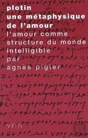 Plotin, Une Métaphysique De L'Amour ; L'Amour Comme Structure Du Monde Intelligible