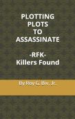 Plotting Plots To Assassinate   - Rfk -  Killers Found