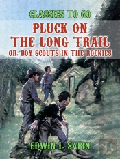 Pluck On The Long Trail, Or, Boy Scouts In The Rockies