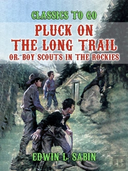 Bertrand.pt - Pluck On The Long Trail, Or, Boy Scouts In The Rockies