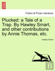 Plucked: A Tale Of A Trap. By Hawley Sma