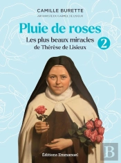 Pluie De Roses 2 : Les Plus Beaux Miracles De Thérèse De Lisieux