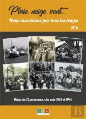 Pluie, Neige, Vent, Nous Marchions Par Tous Les Temps N 4 - Recits De 12 Personnes Nees Entre 1924 E