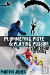 Plummeting, Piste & Playing Possum (And Other Stories)