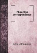Plumpton Correspondence. A Series Of Letters, Chiefly Domestick, Written In The Reigns Of Edward Iv. Richard Iii. Henry Vii. And Henry Viii