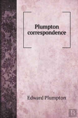 Bertrand.pt - Plumpton Correspondence. A Series Of Letters, Chiefly Domestick, Written In The Reigns Of Edward Iv. Richard Iii. Henry Vii. And Henry Viii