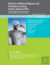 Plunkett'S Artificial Intelligence (Ai) & Machine Learning Industry Almanac 2021