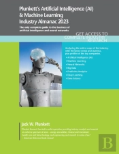 Plunkett'S Artificial Intelligence (Ai) & Machine Learning Industry Almanac 2023