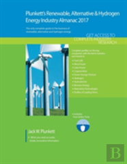 Plunkett'S Renewable, Alternative & Hydrogen Energy Industry Almanac 2017
