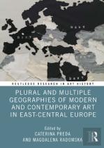 Plural And Multiple Geographies Of Modern And Contemporary Art In East-Central Europe