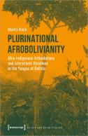 Plurinational Afrobolivianity Â€“ Afroâ€“Indigenous Articulations And Interethnic Relations In The Yungas Of Bolivia