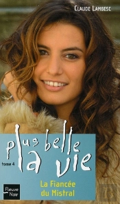 Plus Belle La Vie T.4 ; La Fiancée Du Mistral