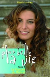 Plus Belle La Vie T.4 ; La Fiancée Du Mistral
