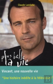Plus Belle La Vie T.8 ; Vincent, Une Nouvelle Vie