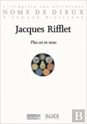 Plus Est En Nous. L'Integrale Des Entretiens D'Edmond Blattchen