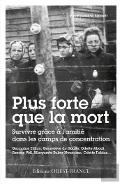 Plus Forte Que La Mort, Survivre Grace A L'Amitie Dans Les Camps De Concentration