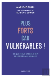 Plus Forts Car Vulnérables ! : Ce Que Nous Apprennent Les Abus Dans L'Eglise