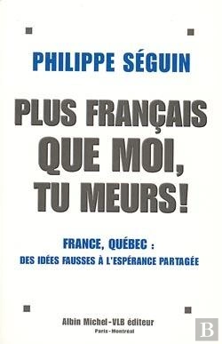 Bertrand.pt - Plus Francais Que Moi, Tu Meurs ! - France, Quebec, Des Idees Fausses A L'Esperance Partagee
