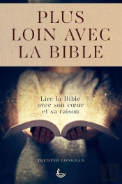 Plus Loin Avec La Bible : Lire La Bible Avec Son Coeur Et Sa Raison