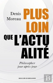 Plus Loin Que L'Actualité : Philosopher Jour Après Jour