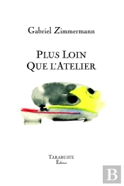 Plus Loin Que L'Atelier : Gabriel Zimmermann