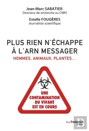 Plus Rien N'Échappe À L'Arn Messager - Hommes, Animaux, Plantes : Une Contamination Du Vivant Est En Cours