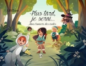 Plus Tard, Je Serai... - T01 - Plus Tard Je Serai  - ...Dans L'Univers Des Contes