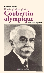 Plus Vite, Plus Haut, Plus Fort : Coubertin  Olympique.