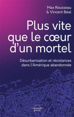 Bertrand.pt - Plus Vite Que Le Coeur D'Un Mortel : Désurbanisation Et Résistances Dans L'Amérique Abandonnée