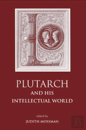 Plutarch And His Intellectual World