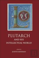 Plutarch And His Intellectual World
