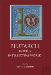 Plutarch And His Intellectual World
