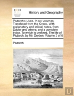 Bertrand.pt - Plutarch'S Lives. In Six Volumes. Translated From The Greek. With Explanatory And Critical Notes, From Dacier And Others; And A Complete Index. To Whi
