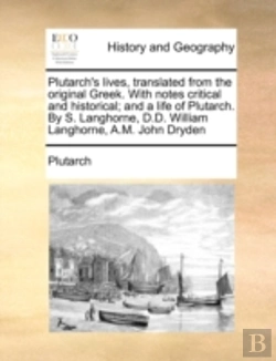 Bertrand.pt - Plutarch'S Lives, Translated From The Original Greek. With Notes Critical And Historical; And A Life Of Plutarch. By S. Langhorne, D.D. William Langho