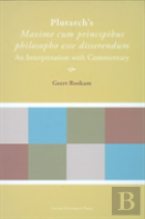 Plutarch'S ''Maxime Cum Principibus Philosopho Esse Disserendum''