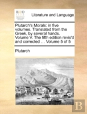 Plutarch'S Morals: In Five Volumes. Tran