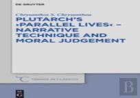 Plutarch'S >Parallel Lives< - Narrative Technique And Moral Judgement