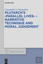 Plutarch'S >Parallel Lives< - Narrative Technique And Moral Judgement