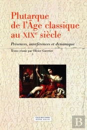 Plutarque De L'Âge Classique Au Xixe Siècle ; Présences, Interférences Et Dynamique
