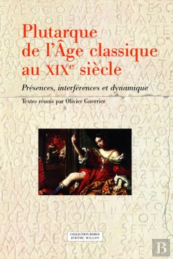 Bertrand.pt - Plutarque De L'Âge Classique Au Xixe Siècle ; Présences, Interférences Et Dynamique