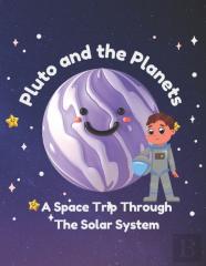 Pluto And The Planets - A Space Trip Through The Solar System