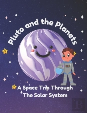 Pluto And The Planets - A Space Trip Through The Solar System