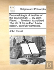 Pneumatologia. A Treatise Of The Soul Of