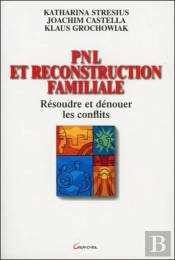 Pnl Et Reconstruction Familiale ; Resoudre Et Denouer Les Conflits