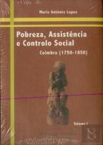 Pobreza, Assistência e Controlo Social. Coimbra (1750-1850). (2 volumes)