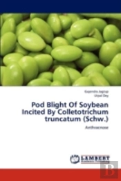Pod Blight Of Soybean Incited By Colletotrichum Truncatum (Schw.)