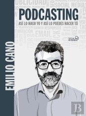 Podcasting. Así Lo Hago Yo Y Así Lo Puedes Hacer Tú