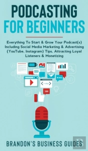 Podcasting For Beginners Everything To S