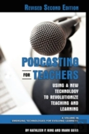 Podcasting For Teachers Using A New Technology To Revolutionize Teaching And Learning